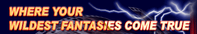 WHERE YOUR WILDEST FANTASIES COME TRUE